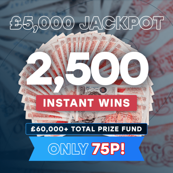 2,500 Instant Wins (£60,000+ Total Prize Fund) - £5,000 Main Draw