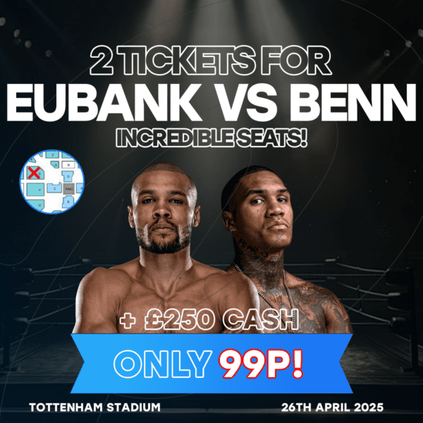 2 Tickets For Eubank Jr vs Benn + £250 Cash (Amazing Seats)