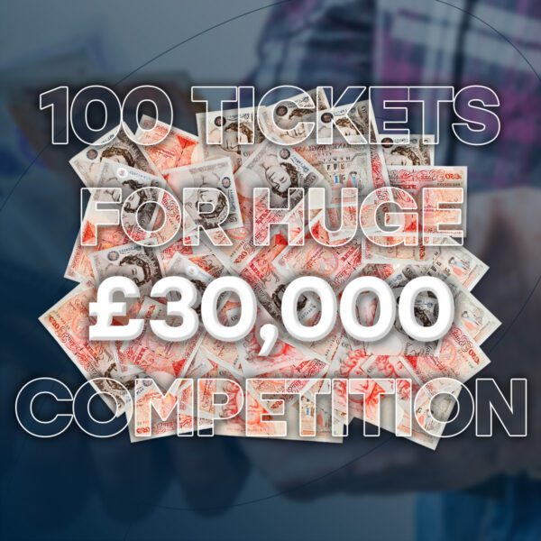 Win 100 Tickets For HUGE £30,000 Comp!