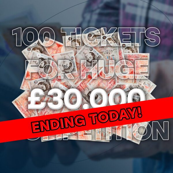 Win 100 Tickets For HUGE £30,000 Comp! - Ending Today