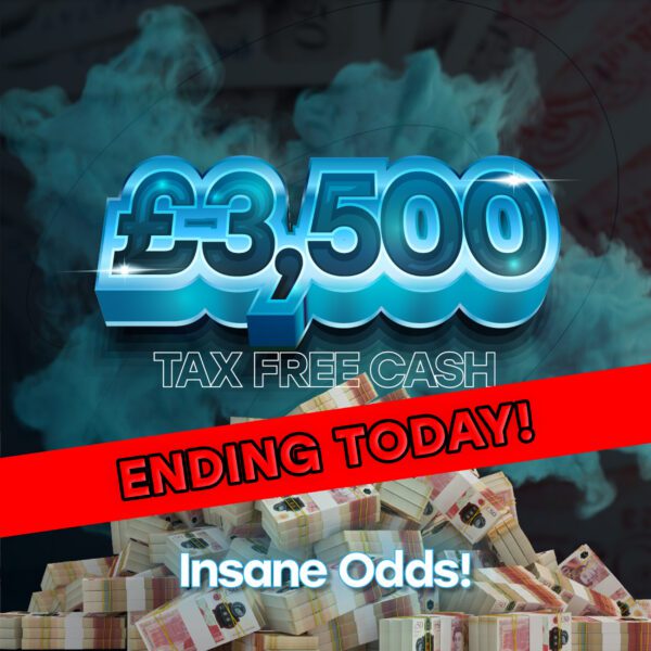£3,500 Tax Free Cash - INSANE ODDS! - Ending Today