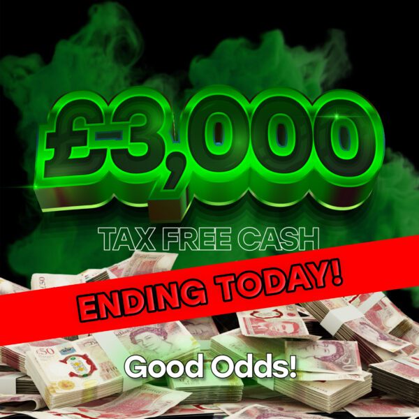 £3,000 Tax Free Cash - GOOD ODDS! - Ending Today