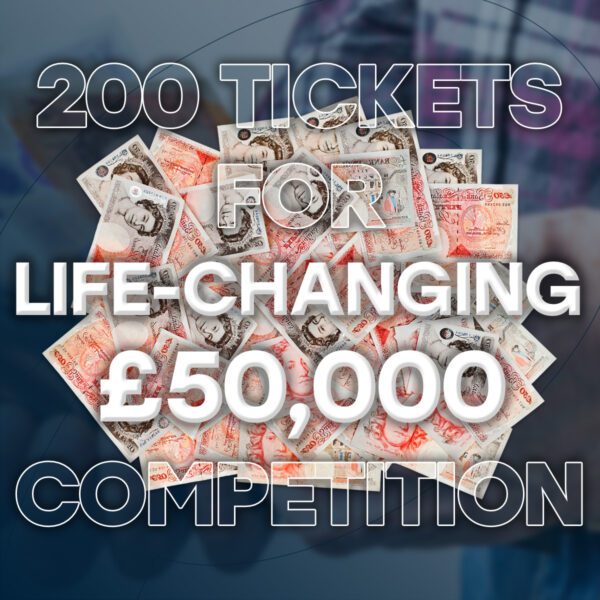 Win 200 Tickets For Life-Changing £50,000 Comp #2